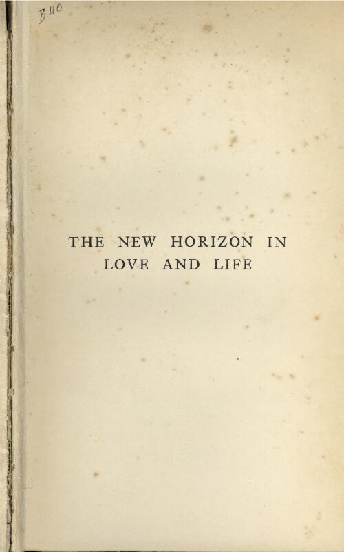 The new horizon in love and life / By Mrs. Havelock Ellis with a preface by Edward Carpenter and an introduction by Marguerite Tracy