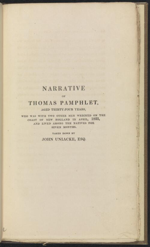 Narrative of Thomas Pamphlett, aged thirty-four years, who was with two other men wrecked on the coast of New Holland in April, 1823, and lived among the natives for seven months / taken down by John Uniacke