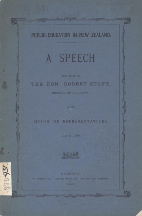 Public education in New Zealand : a speech delivered by the Hon. Robert Stout, Minister of Education, in the House of Representatives, July 21, 1885