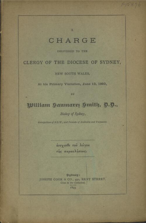 A charge delivered to the clergy of the Diocese of Sydney at his primary visitation, June 13, 1893 / by William Saumarez Smith