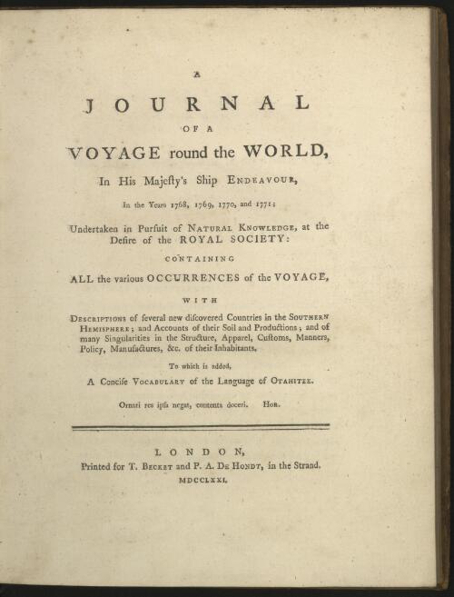 A journal of a voyage round the world, in His Majesty's ship Endeavour, in the years 1768, 1769, 1770, and 1771 : undertaken in pursuit of natural knowledge, at the desire of the Royal Society : containing all the various occurrences of the voyage, with descriptions of several new discovered countries in the southern hemisphere ... : to which is added a concise vocabulary of the language of Otahitee