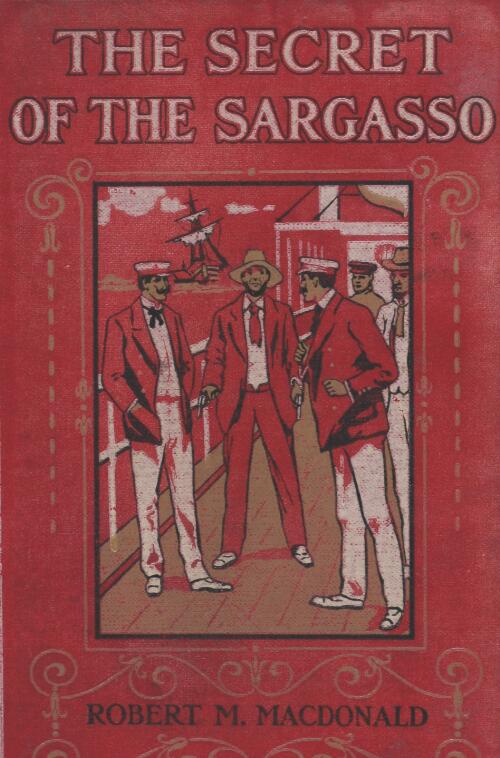 The secret of the Sargasso / by Robert M. Macdonald ; with 17 illustrations by Arch Webb