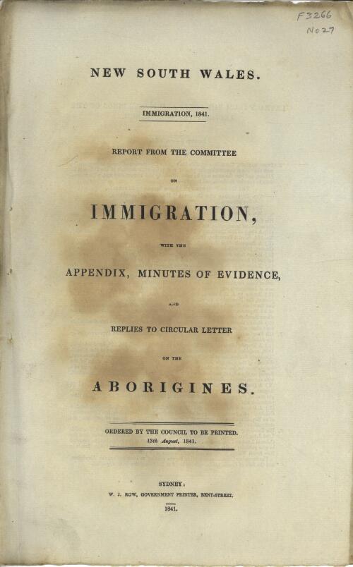 Immigration, 1841 : report from the Committee on Immigration, with the appendix, minutes of evidence, and replies to circular letter on the aborigines / ordered by the Council to be printed, 13th August 1841