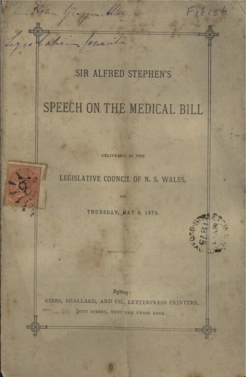 Sir Alfred Stephen's speech on the Medical Bill : delivered in the Legislative Council of N. S. Wales on Thursday May 6 1875