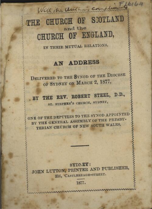 The Church of Scotland and the Church of England in their mutual relations : an address delivered to the Synod of the Diocese of Sydney on March 2, 1877 / by Robert Steel