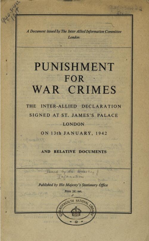 Punishment for war crimes : the inter-allied declaration signed at St. James's Palace, London on 13th January 1942, and relative documents