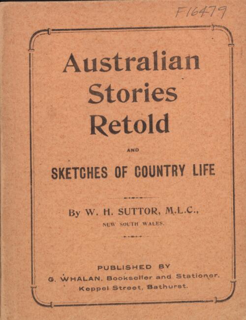 Australian stories retold, and, Sketches of country life / by W.H. Suttor