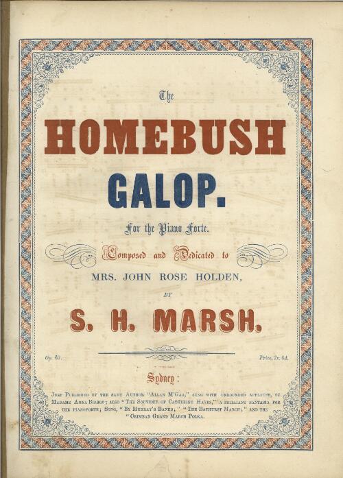 The Homebush galop : for the piano forte / composed and dedicated to Mrs. John Rose Holden, by S. H. Marsh