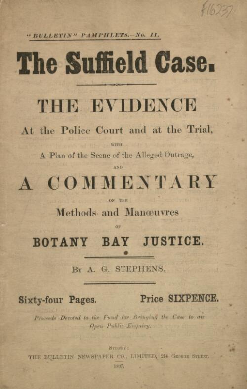 The Suffield case : the evidence at the police court and at the trial, with a plan of the scene of the alleged outrage and a commentary on the methods and manoeuvres of Botany Bay justice / by A.G. Stephens