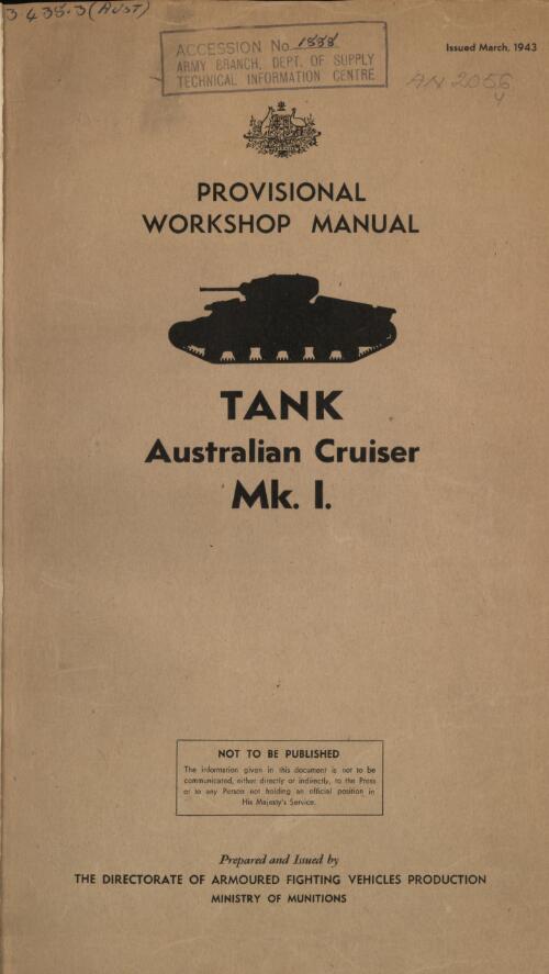 Provisional workshop manual : tank : Australian Cruiser Mk. 1. / prepared and issued by the Directorate of Armoured Fighting Vehicles Production, Ministry of Munitions