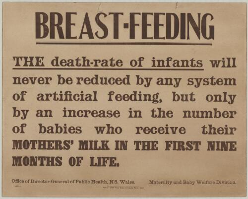 Breast-feeding : the death-rate of infants will never be reduced by any system of artificial feeding but only by an increase in the number of babies who receive their mothers' milk in the first nine months of life / Office of Director-General of Public Health, N.S. Wales., Maternity and Baby Welfare Division