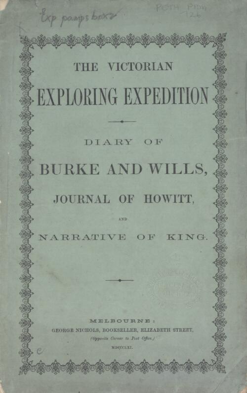 The Victorian Exploring Expedition : diary of Burke & Wills, journal of Howitt, and narrative of King