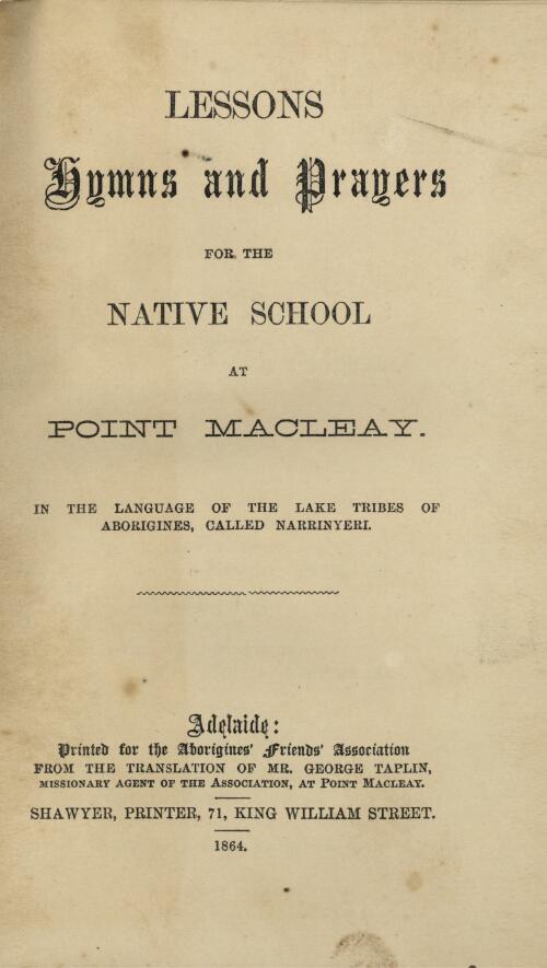 Lessons, hymns and prayers for the native school at Point Macleay : in the language of the Lake tribes of aborigines called Narrinyeri