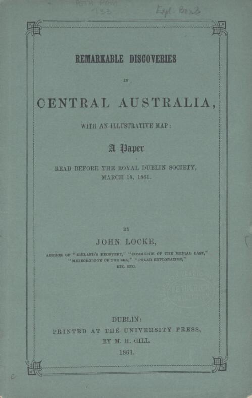 Remarkable discoveries in Central Australia, with an illustrative map : a paper read before the Royal Dublin Society, March 18, 1861 / by John Locke