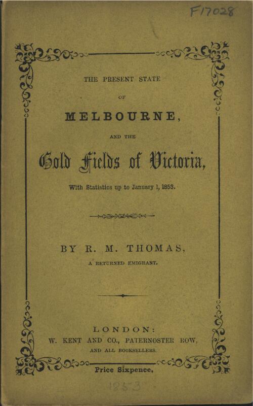 The Present state of Melbourne and the gold fields of Victoria, with statistics up to January 1, 1853 / [compiled] by R.M. Thomas