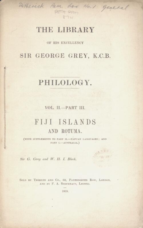 The library of His Excellency Sir George Grey : Philology. Vol. II. Part III, Fiji Islands and Rotuma ... / Sir G. Grey and W.H.I. Bleek