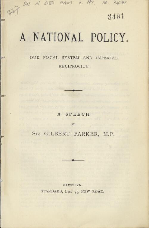 A national policy : our fiscal system and imperial reciprocity / a speech by Sir Gilbert Parker