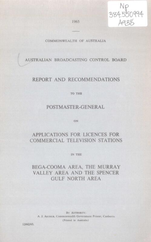 Report and recommendations to the Postmaster-General on applications for licences for commercial television stations in the Bega-Cooma area, the Murray Valley area and the Spencer Gulf North area