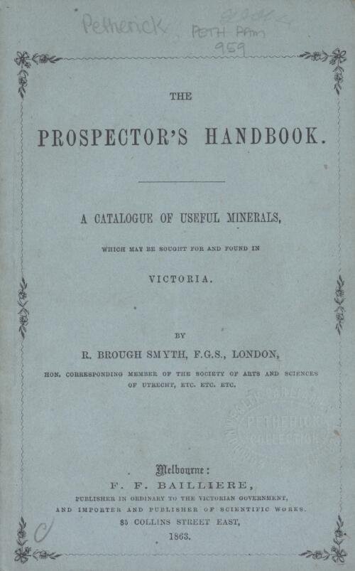The prospector's handbook : a catalogue of useful minerals which may be sought for and found in Victoria / by R. Brough Smyth