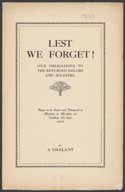 Lest we forget! : our obligations to the returned sailors and soldiers : paper to be read and discussed at meeting of members on Tuesday, 9th Sept., 1919  / by a Vigilant