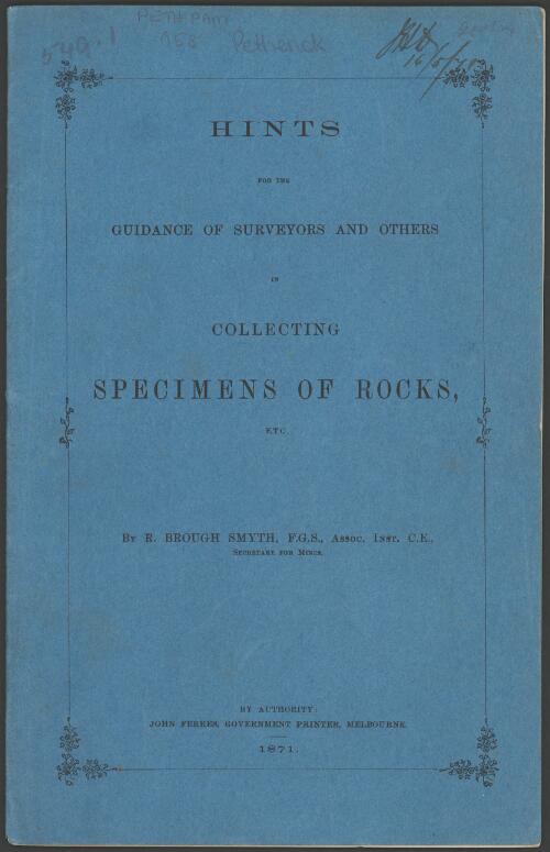 Hints for the guidance of surveyors and others in collecting specimens of rocks, etc. / by R. Brough Smyth
