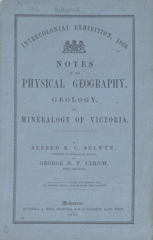 Notes on the physical geography, geology and mineralogy of Victoria / by Alfred R.C. Selwyn and George H.F. Ulrich