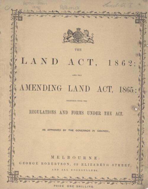 The Land Act, 1862 and the Amending Land Act, 1865 : together with the regulations and forms under the Act