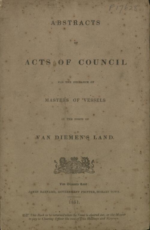 Abstracts of acts of council for the guidance of masters of vessels in the ports of Van Diemen's Land