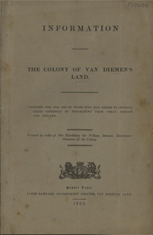 Information regarding the colony of Van Diemen's Land : intended for the use of those who may desire to improve their condition by emigrating from Great Britain and Ireland
