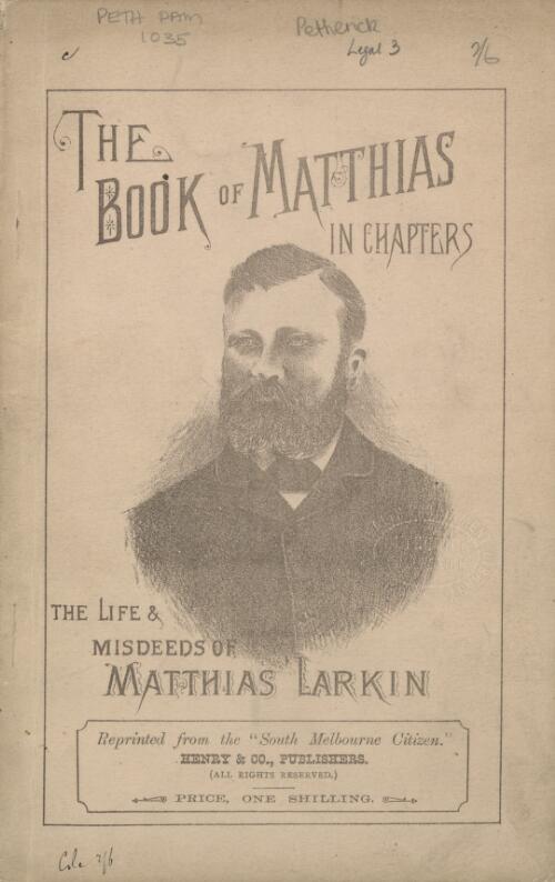 The Book of Matthias in chapters : with which is incorporated the speech delivered by Mr. George Gray, on the 9th May, 1889, and Larkin's reply thereto; also report of his trial in the Criminal Court