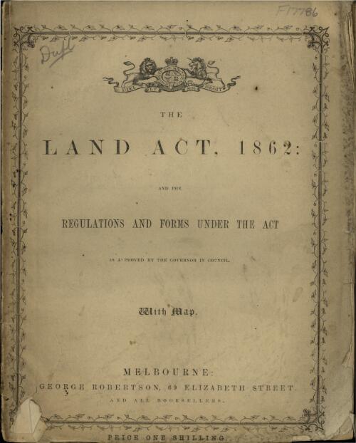 The Land Act, 1862 : and the regulations and forms under the Act as approved by the Governor in Council