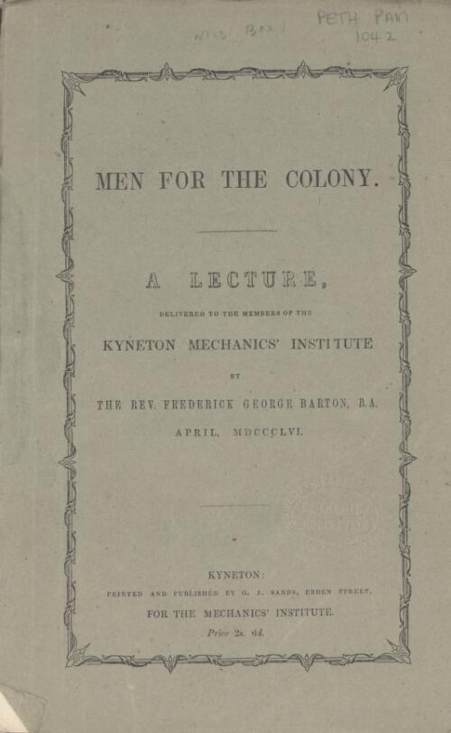 Men for the colony : a lecture delivered to the members of the Kyneton Mechanics' Institute / by Frederick George Barton