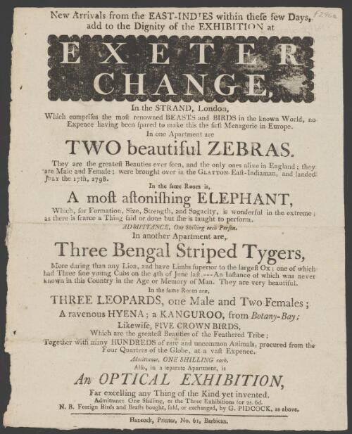 New arrivals for the East Indies within these few days, add to the dignity of the exhibition of Exeter Change, in the Strand, London : which comprises the most renowned beasts and birds in the known world ... In one apartment are ... a ravenous hyena; a kangaroo, from Botany-Bay