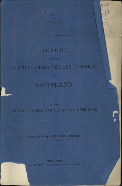 Report on the physical character and resources of Gippsland / by the Surveyor-General and the Secretary for Mines [A.J. Skene and R. Brough Smyth.]
