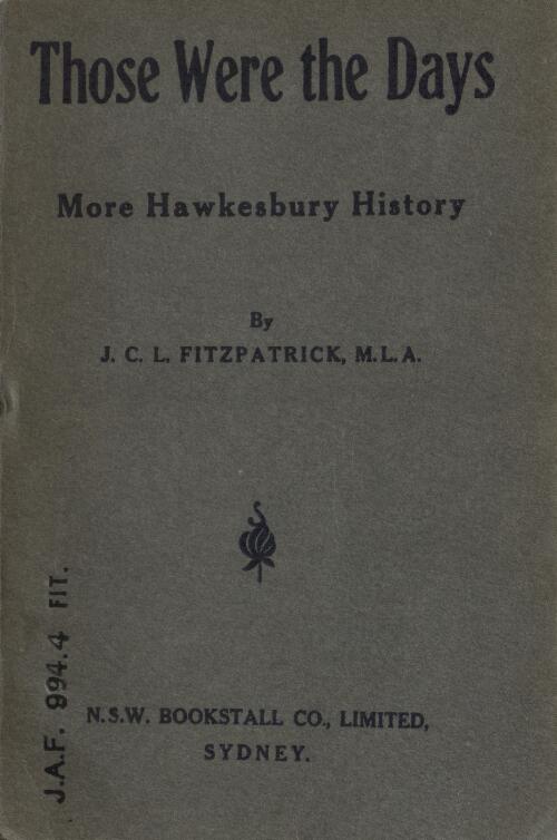 Those were the days : being a record of the doings of the men and women of the Hawkesbury 50 years ago and more / by J.C.L. Fitzpatrick
