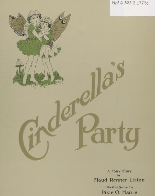 Cinderella's party : a fairy story / by Maud Renner Liston ; illustrations by Pixie O. Harris