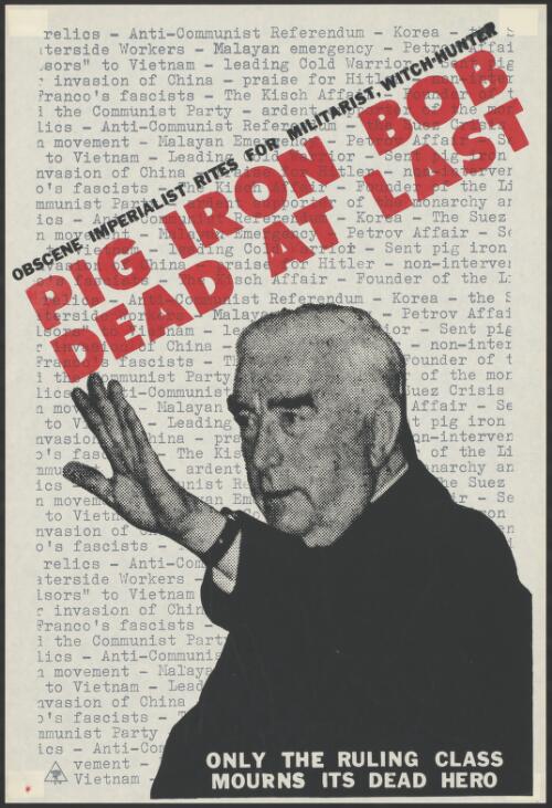 Pig Iron Bob dead at last : obscene imperialist rites for militarist, witch-hunter : only the ruling class mourns its dead hero / by Chips Mackinolty