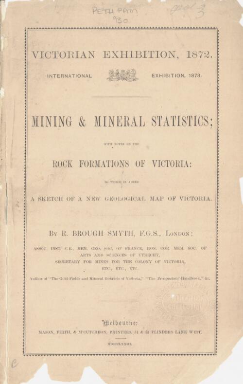 Mining & mineral statistics, with notes on the rock formations of Victoria : to which is added a sketch of a new geological map of Victoria / by R. Brough Smyth