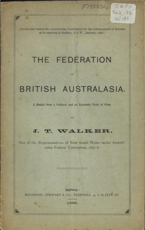 The federation of British Australasia : a sketch from a political and an economic point of view / by J.T. Walker
