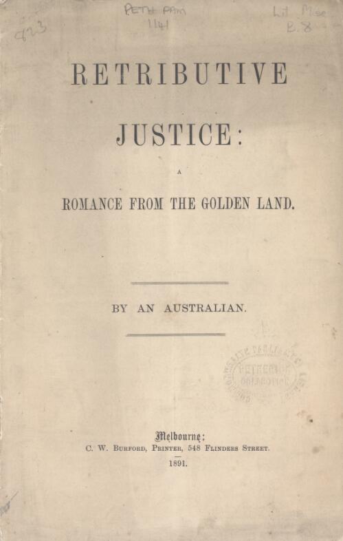 Retributive justice : a romance from the golden land / by an Australian