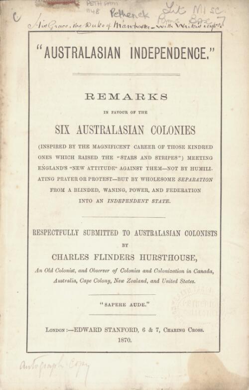 Australasian independence : remarks in favour of the six Australasian colonies ... respectfully submitted to Australasian colonists / by Charles Flinders Hursthous
