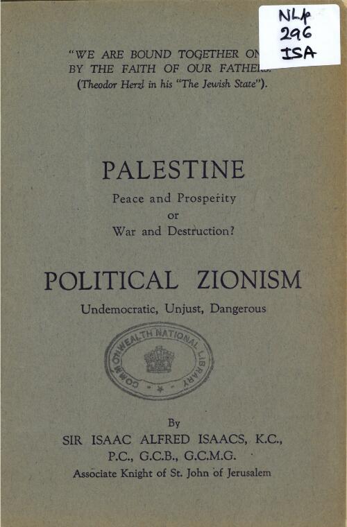 Palestine : peace and prosperity or war and destruction? Political Zionism : undemocratic, unjust, dangerous / by Sir Isaac Alfred Isaacs