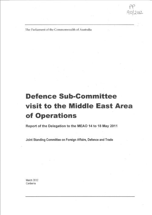 Defence sub-committee visit to the Middle East area of operations : report of the Delegation to the MEAO 14 to 18 May 2011 / Joint Standing Committee on Foreign Affairs, Defence and Trade