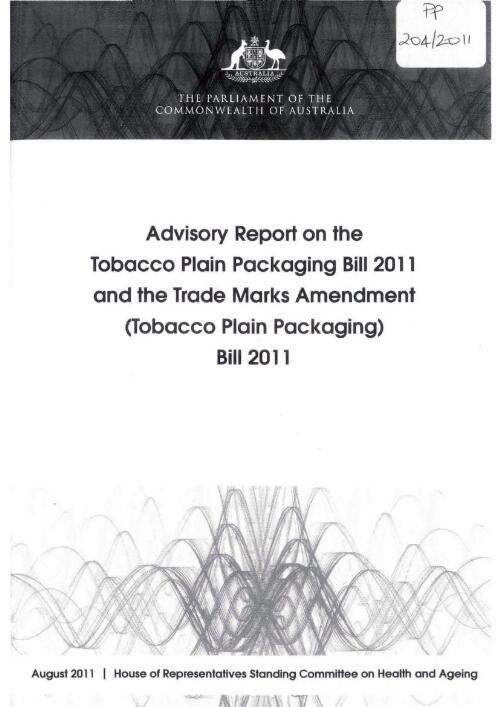 Advisory report on the Tobacco Plain Packaging Bill 2011 and the Trade Marks Amendment (Tobacco Plain Packaging) Bill 2011 / House of Representatives, Standing Committee on Health and Ageing