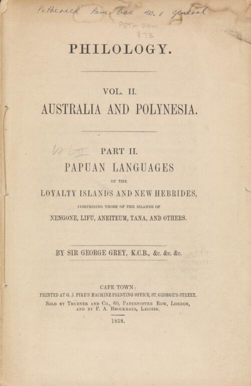 Philology. Vol. II. Australia and Polynesia. Part II, Papuan languages of the Loyalty Islands and New Hebrides ... / by Sir George Grey
