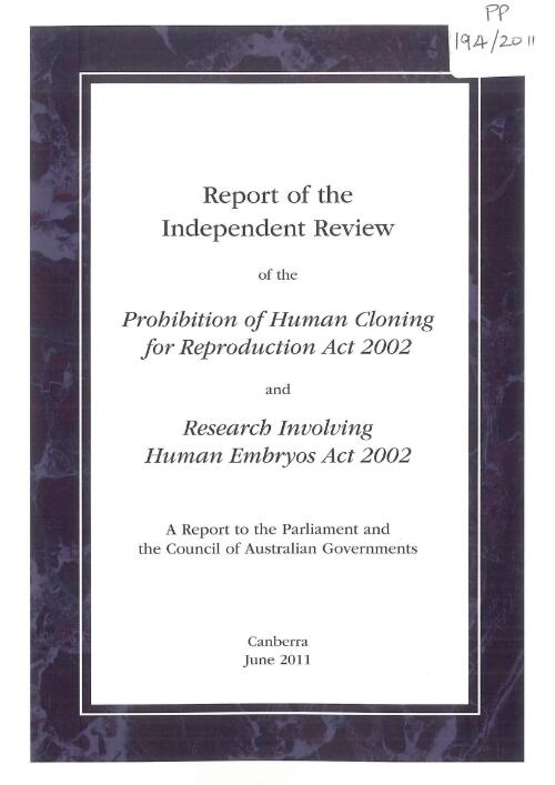 Report of the Independent Review of the Prohibition of Human Cloning Act 2002 and research involving Human Embryos Act 2002 : a report to the Parliament and the Council of Australian Governments