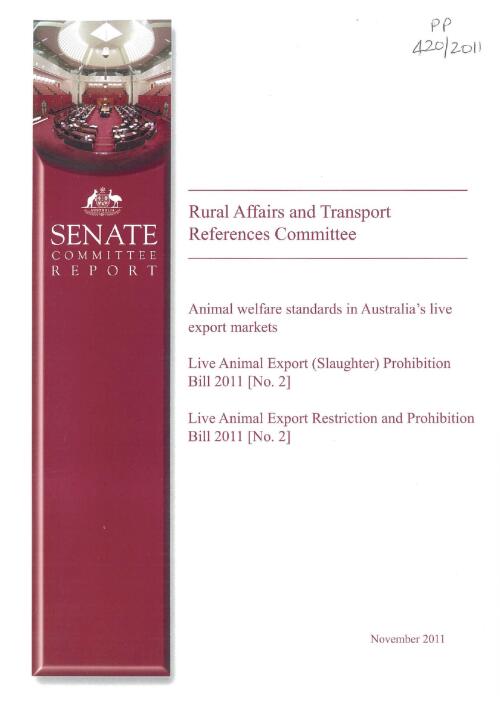 Animal welfare standards in Australia's live export markets : Live Animal Export (Slaughter) Prohibition Bill 2011 [No. 2] : Live Animal Export Restriction and Prohibition Bill 2011 [No. 2] / Rural Affairs and Transport References Committee