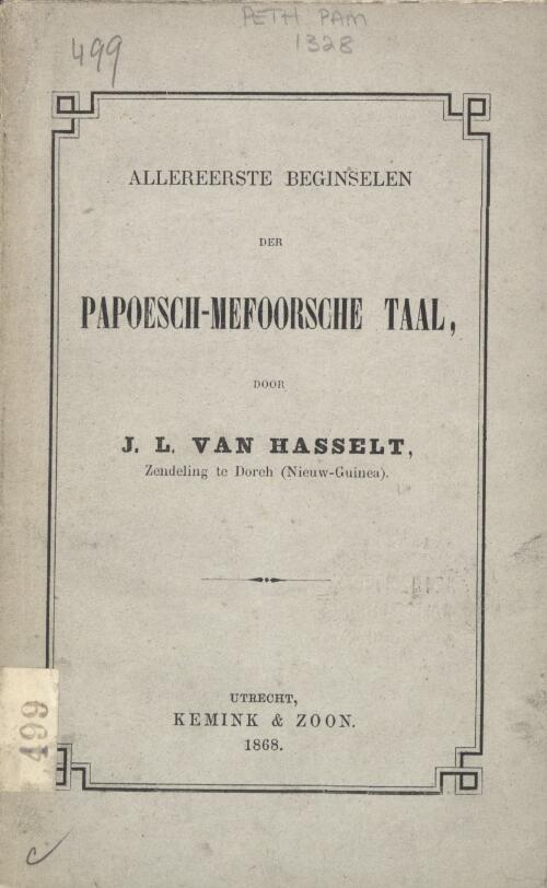 Allereerste beginselen der Papoesch-Mefoorsche taal door / J.L. Van Hasselt