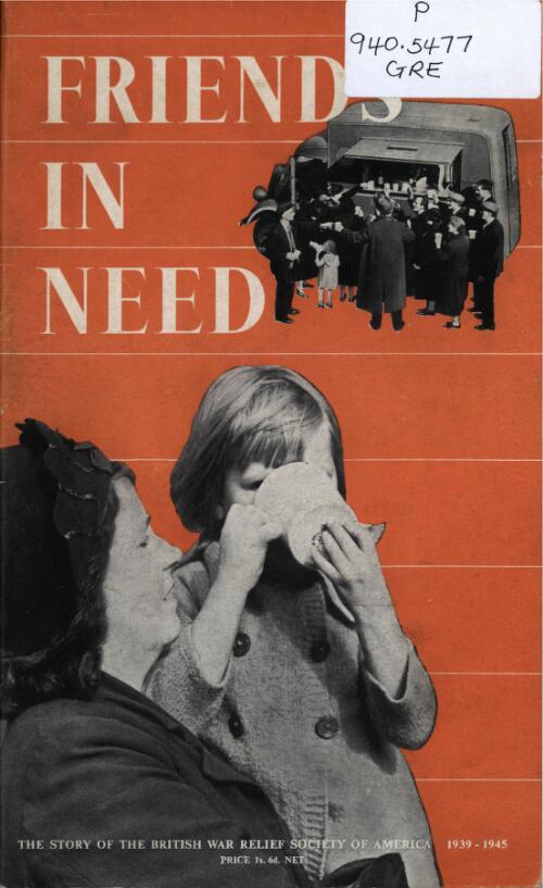 Friends in need : the story of the British War Relief Society Incorporated of the United States of America, 1939-1945 / prepared by the Central Office of Information