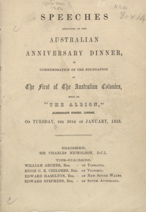 Speeches delivered at the Australian Anniversary Dinner, in commemoration of the foundation of the first of the Australian colonies : held at "The Albion," Aldersgate Street., London, on Tuesday, the 26th January, 1858